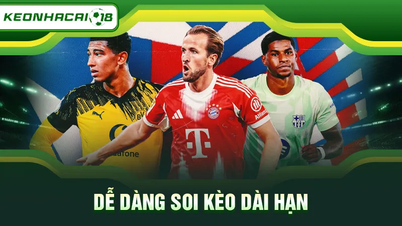 Dễ dàng soi kèo dài hạn